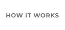 HOW IT WORKS